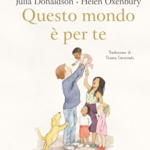 Questo mondo è per te - Julia Donaldson